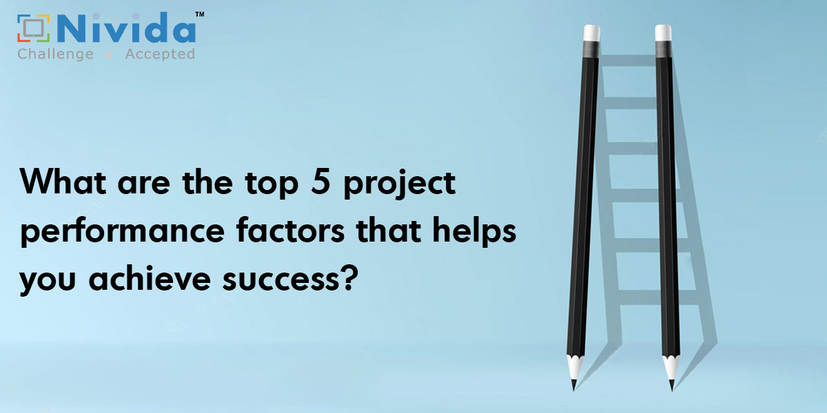What are the top 5 project performance factors that helps you achieve success?
