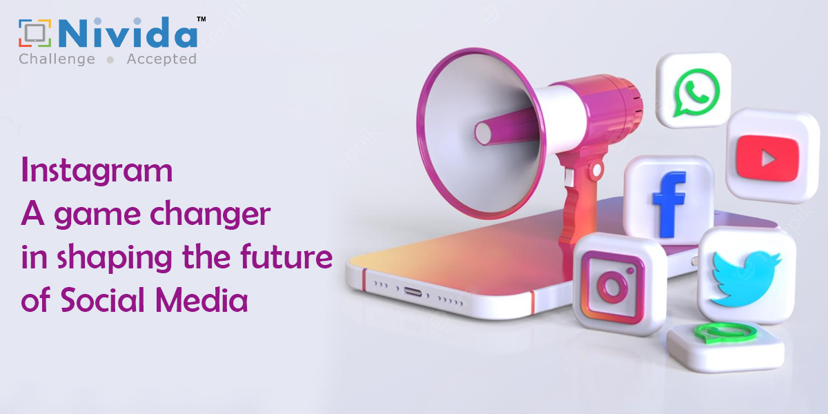 Instagram - A game changer in shaping the future of Social Media