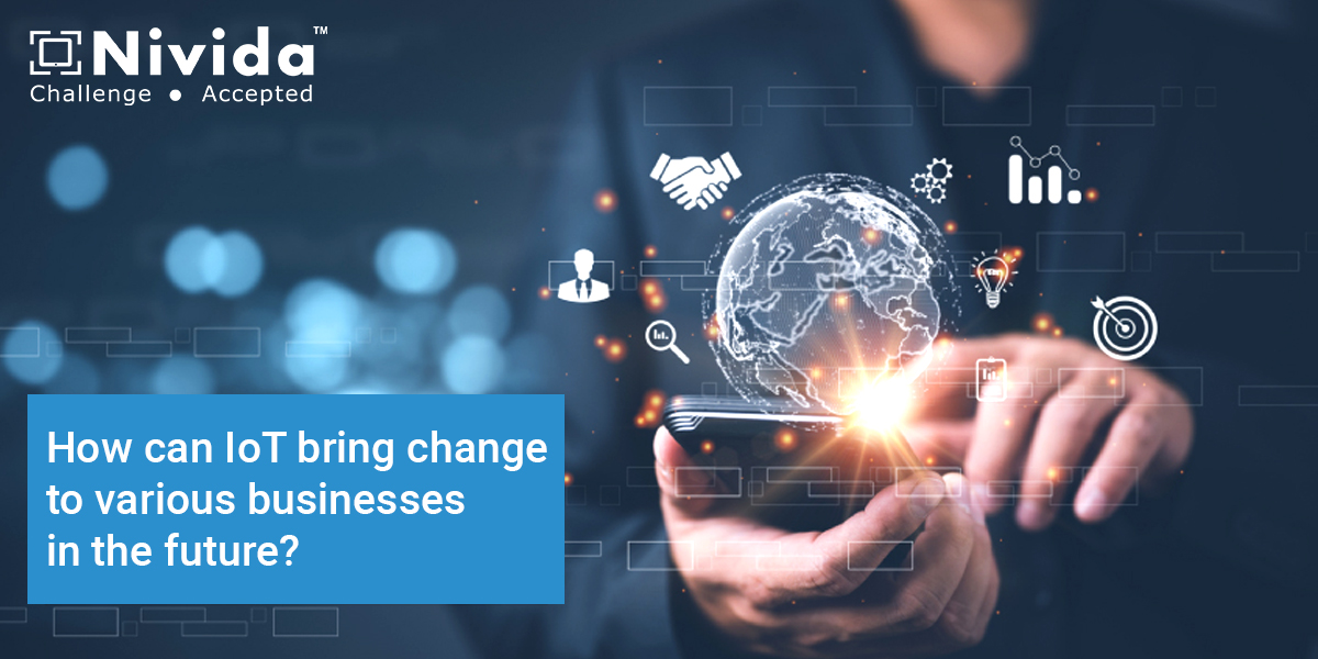 How can IoT bring change to various businesses in the future?