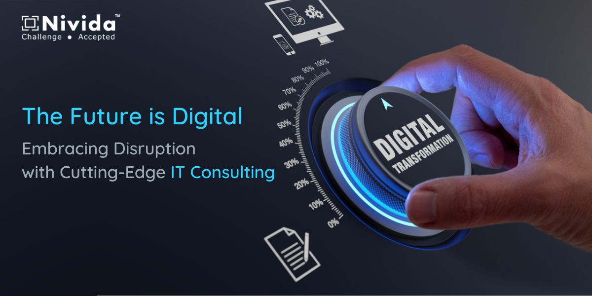 The Future is Digital: Embracing Disruption with Cutting-Edge IT Consulting